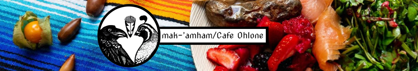Logo of mak-'amham/Cafe Ohlone superimposed over a photo of a traditional Ohlone dish on a bright tablecloth with acorns as decoration
