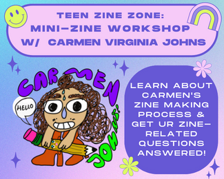 Carmen will share comic zines she had made over the years- and help you make your very own zine! 