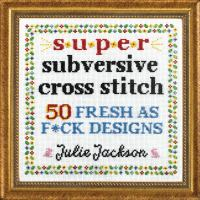 Cover of Super Subversive Cross Stitch" book