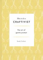 Cover of How To Be A Craftivist