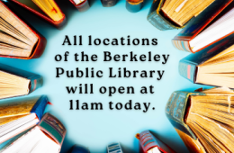 All locations of the Berkeley Public Library will open at 11am today