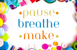 Colorful assortment of craft supplies forming a ring around the words "pause - breathe - make"