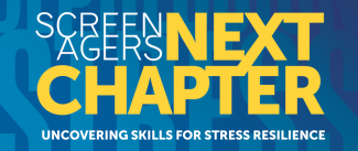 Blue box with white and yellow text reading: Screenagers: Next Chapter - Uncovering Skills for Stress Resilience