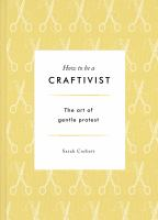 Cover of How To Be A Craftivist