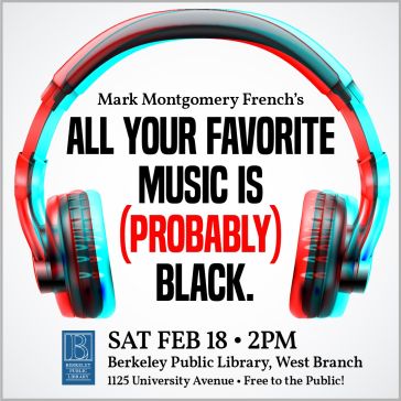 Flyer for Mark Montgomery French's ALL YOUR MUSIC IS (PROBABLY) BLACK event at West Branch,  1125 Univeristy Avenue on Saturday February 18, at 2pm 